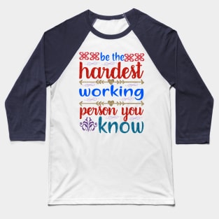 Be hardest working person you know Baseball T-Shirt